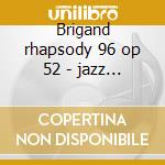 Brigand rhapsody 96 op 52 - jazz sonata cd