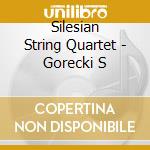 Silesian String Quartet - Gorecki S