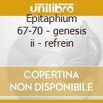 Epitaphium 67-70 - genesis ii - refrein cd musicale di Gorecki