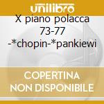 X piano polacca 73-77 -*chopin-*pankiewi cd