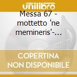 Messa 67 - mottetto 'ne memineris'- salm cd