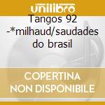 Tangos 92 -*milhaud/saudades do brasil cd