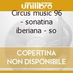 Circus music 96 - sonatina iberiana - so cd