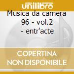 Musica da camera 96 - vol.2 - entr'acte cd