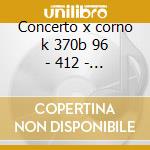 Concerto x corno k 370b 96 - 412 - 417 - cd musicale di Wolfgang Amadeus Mozart