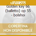Golden key 66 (balletto) op 55 - bolshoi cd