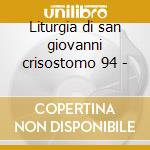 Liturgia di san giovanni crisostomo 94 - cd