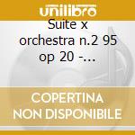 Suite x orchestra n.2 95 op 20 - n.3 op cd