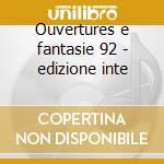 Ouvertures e fantasie 92 - edizione inte cd