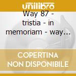 Way 87 - tristia - in memoriam - way to cd
