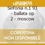 Sinfonia n.1 93 - ballata op 2 - moscow cd