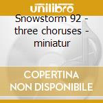 Snowstorm 92 - three choruses - miniatur cd