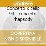 Concerto x cello 94 - concerto rhapsody cd musicale di Kaciaturian