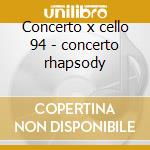 Concerto x cello 94 - concerto rhapsody cd