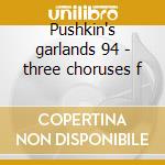 Pushkin's garlands 94 - three choruses f cd musicale di Sviridov