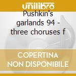 Pushkin's garlands 94 - three choruses f cd