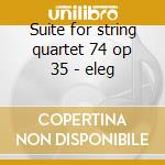 Suite for string quartet 74 op 35 - eleg cd musicale di Glazunov