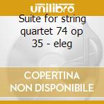 Suite for string quartet 74 op 35 - eleg cd