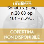 Sonata x piano n.28 83 op 101 - n.29 op cd musicale di Beethoven