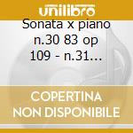 Sonata x piano n.30 83 op 109 - n.31 op cd musicale di Beethoven