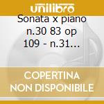 Sonata x piano n.30 83 op 109 - n.31 op cd