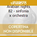 Arabian nights 82 - sinfonia x orchestra cd musicale di Amirov