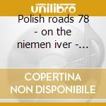 Polish roads 78 - on the niemen iver - t cd