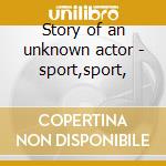 Story of an unknown actor - sport,sport, cd musicale di Schnittke