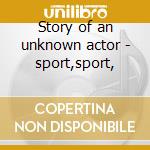 Story of an unknown actor - sport,sport, cd