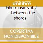 Film music vol.2 - between the shores - cd musicale di Baird