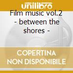 Film music vol.2 - between the shores - cd