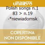 Polish songs n.1 83 > n.19 -*niewiadomsk cd musicale di Chopin