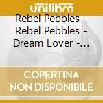 Rebel Pebbles - Rebel Pebbles - Dream Lover - [Cds] cd