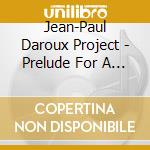 Jean-Paul Daroux Project - Prelude For A New World cd