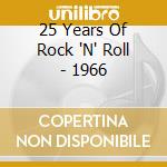 25 Years Of Rock 'N' Roll - 1966 cd musicale di 25 Years Of Rock 'N' Roll