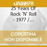 25 Years Of Rock 'N' Roll - 1977 / Various cd musicale di 25 Years Of Rock 'N' Roll