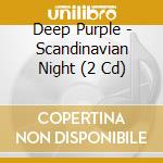 Deep Purple - Scandinavian Night (2 Cd) cd