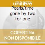 Pearls/time gone by two for one cd