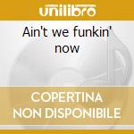 Ain't we funkin' now cd musicale