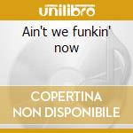 Ain't we funkin' now cd