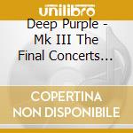Deep Purple - Mk III The Final Concerts (2 Cd) cd