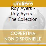 Roy Ayers - Roy Ayers - The Collection cd musicale