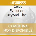 Celtic Evolution - Beyond The Tradition cd musicale