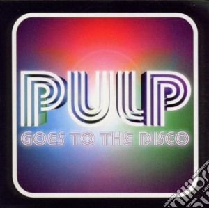 Pulp - Goes To The Disco cd musicale