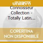 Connoisseur Collection - Totally Latin Jazz cd