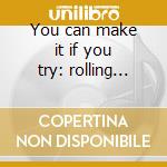 You can make it if you try: rolling ston cd musicale
