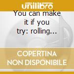 You can make it if you try: rolling ston cd