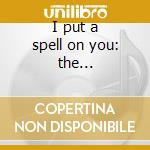 I put a spell on you: the decca/deram si cd