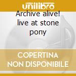 Archive alive! live at stone pony cd musicale