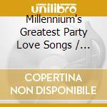 Millennium's Greatest Party Love Songs / Various cd musicale